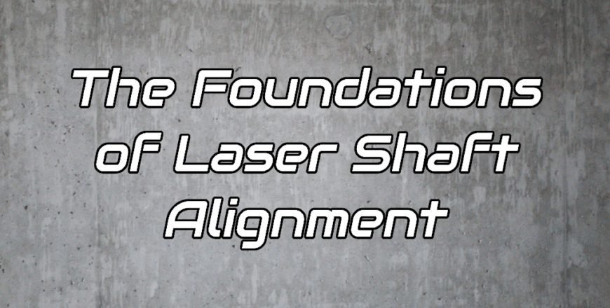 The Foundations of Laser Shaft Alignment